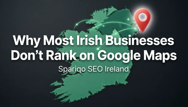 Why Most Irish Businesses Don’t Rank on Google Maps | Spariqo SEO Ireland